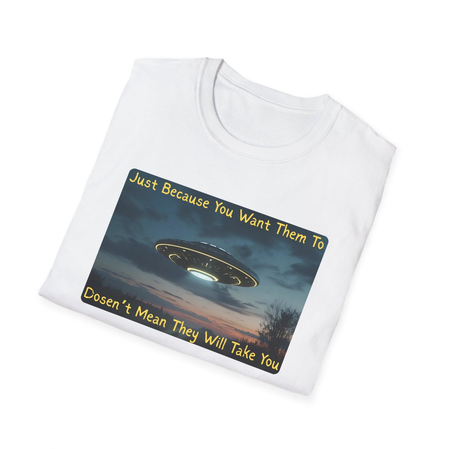 Just Because You Want Them To Dosen't Mean They Will Take You UFO T-Shirt in White - Folded