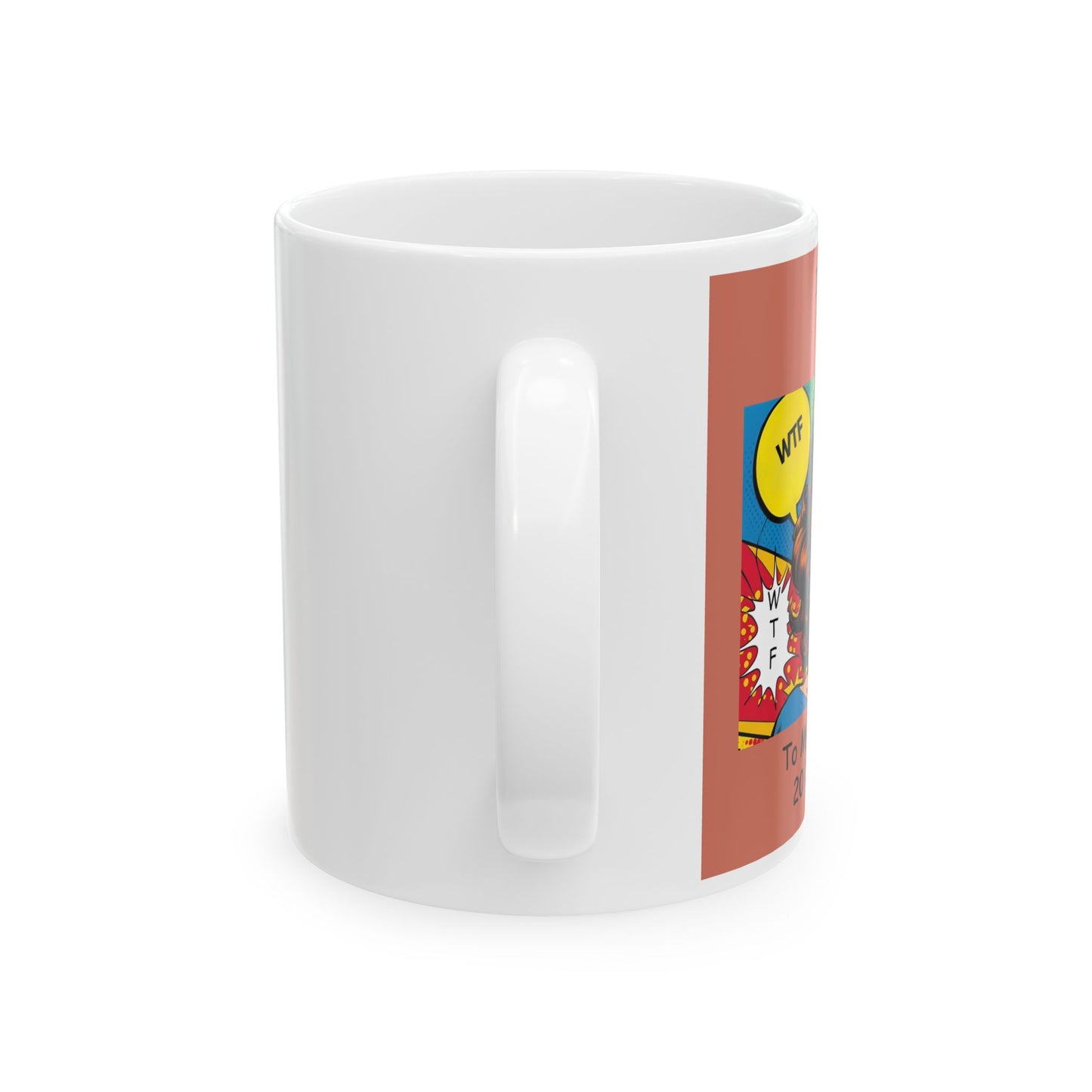 I Whisper WTF at Least 20 Times a Day - Funny Ceramic Mug - side view - white mug with cartoon image and funny text