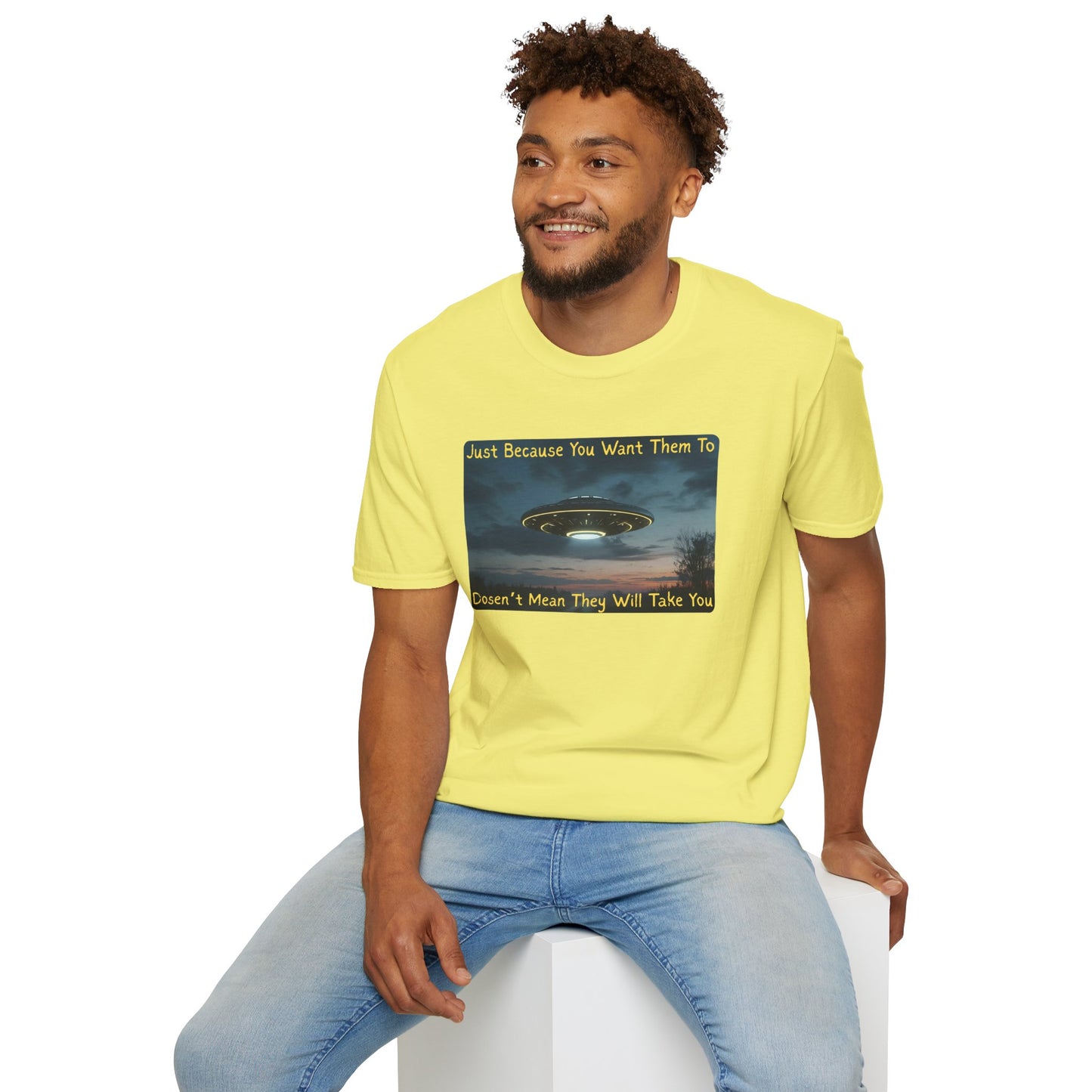 Just Because You Want Them To Dosen't Mean They Will Take You UFO T-Shirt in Cornsilk