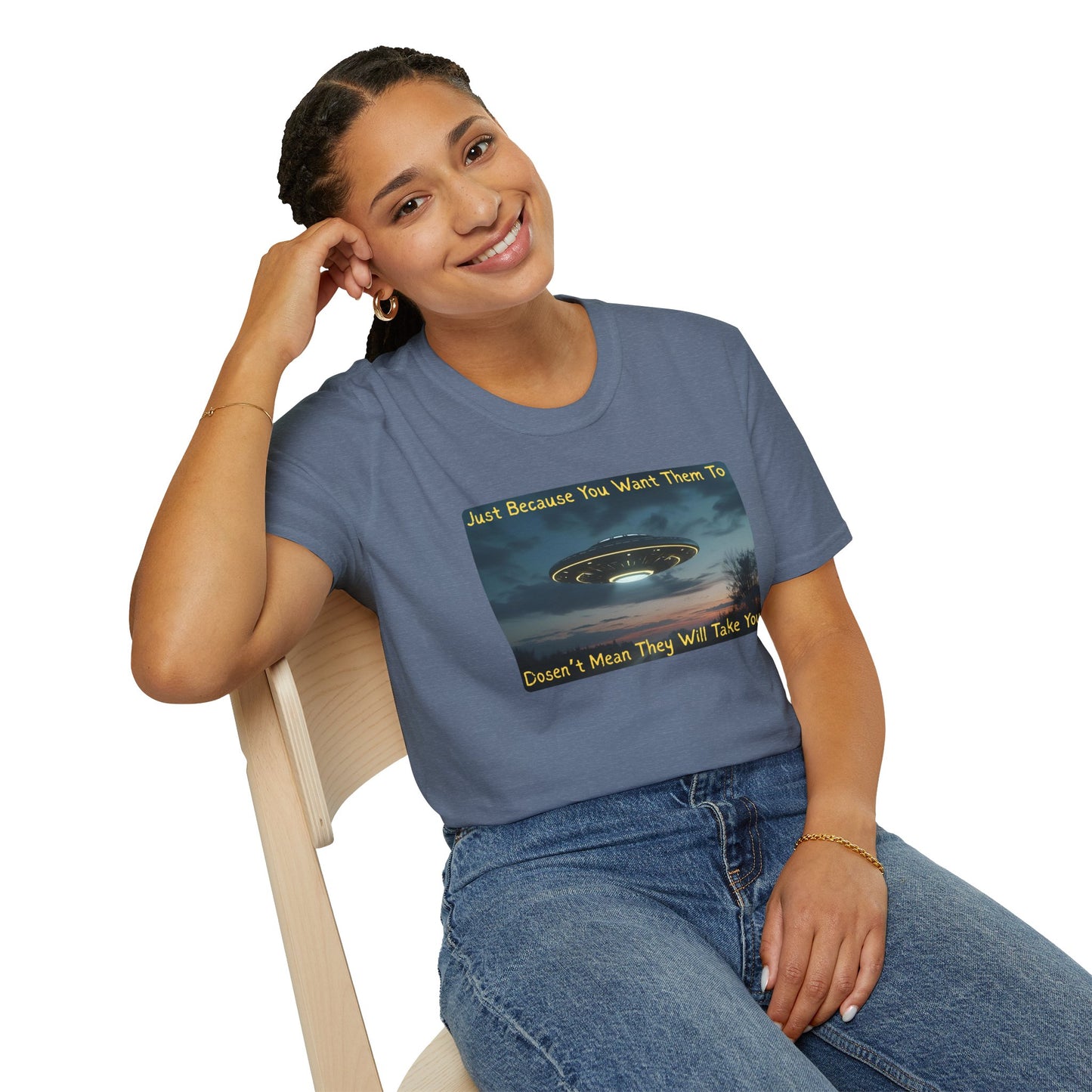 Just Because You Want Them To Dosen't Mean They Will Take You UFO T-Shirt in Heather Indigo