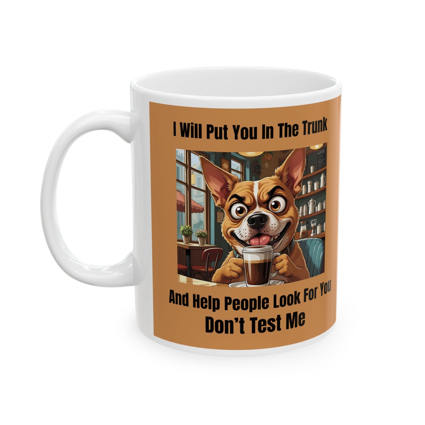 Don't Test Me Mug - cartoon dog holding a coffee cup and humorous text