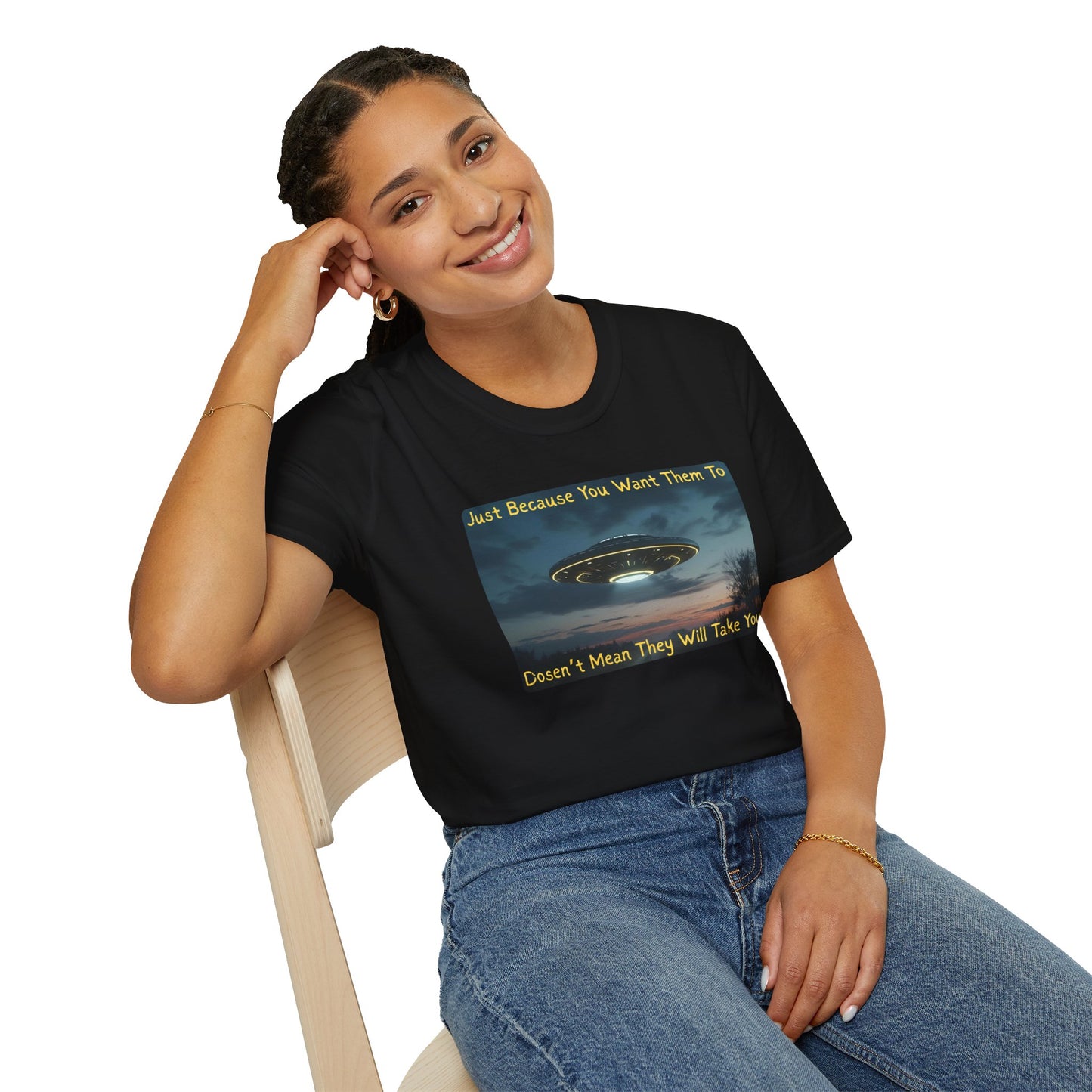 Just Because You Want Them To Dosen't Mean They Will Take You UFO T-Shirt in Black