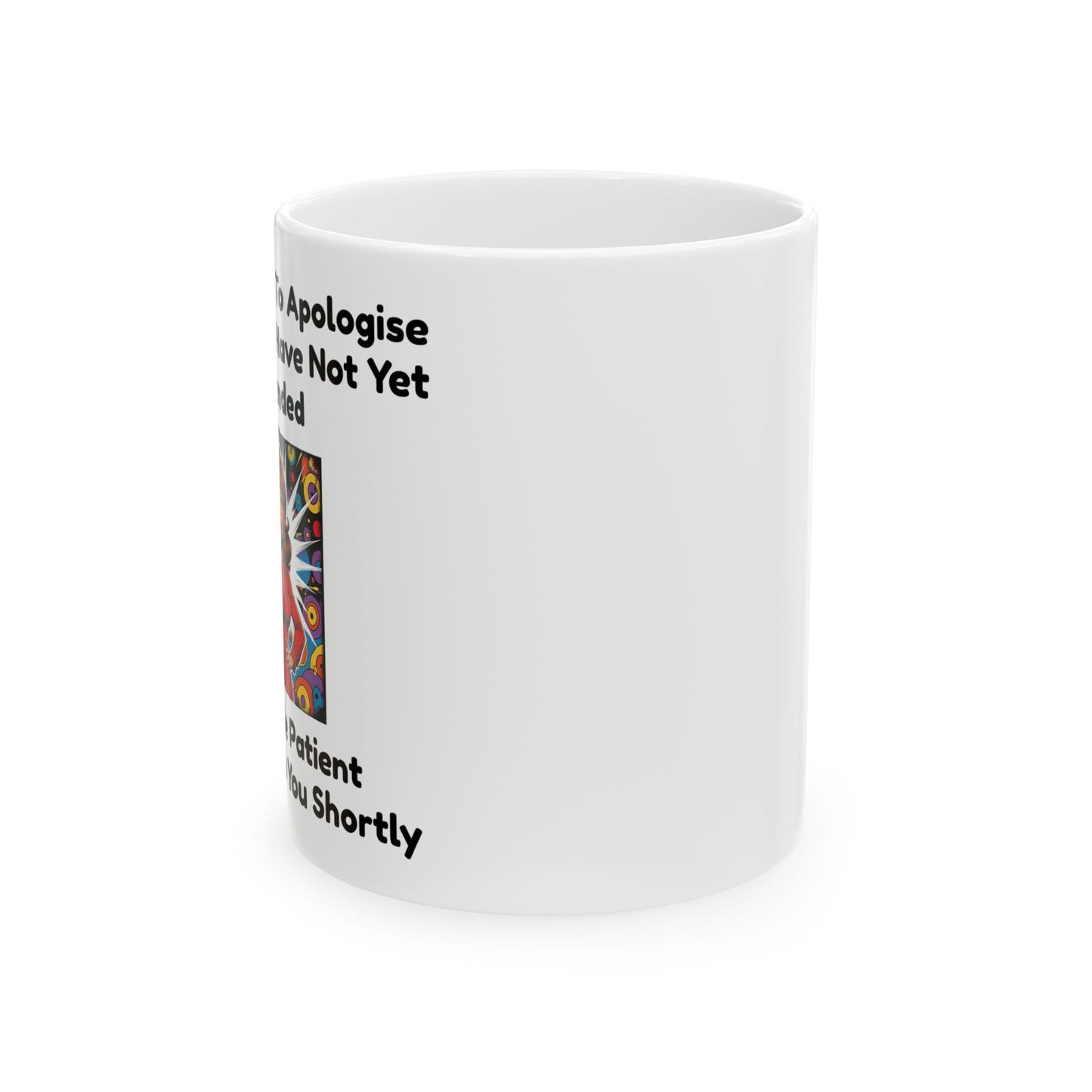 I would like to Apologise - Funny Ceramic Mug - Side View - White mug with a cartoon character and humorous text