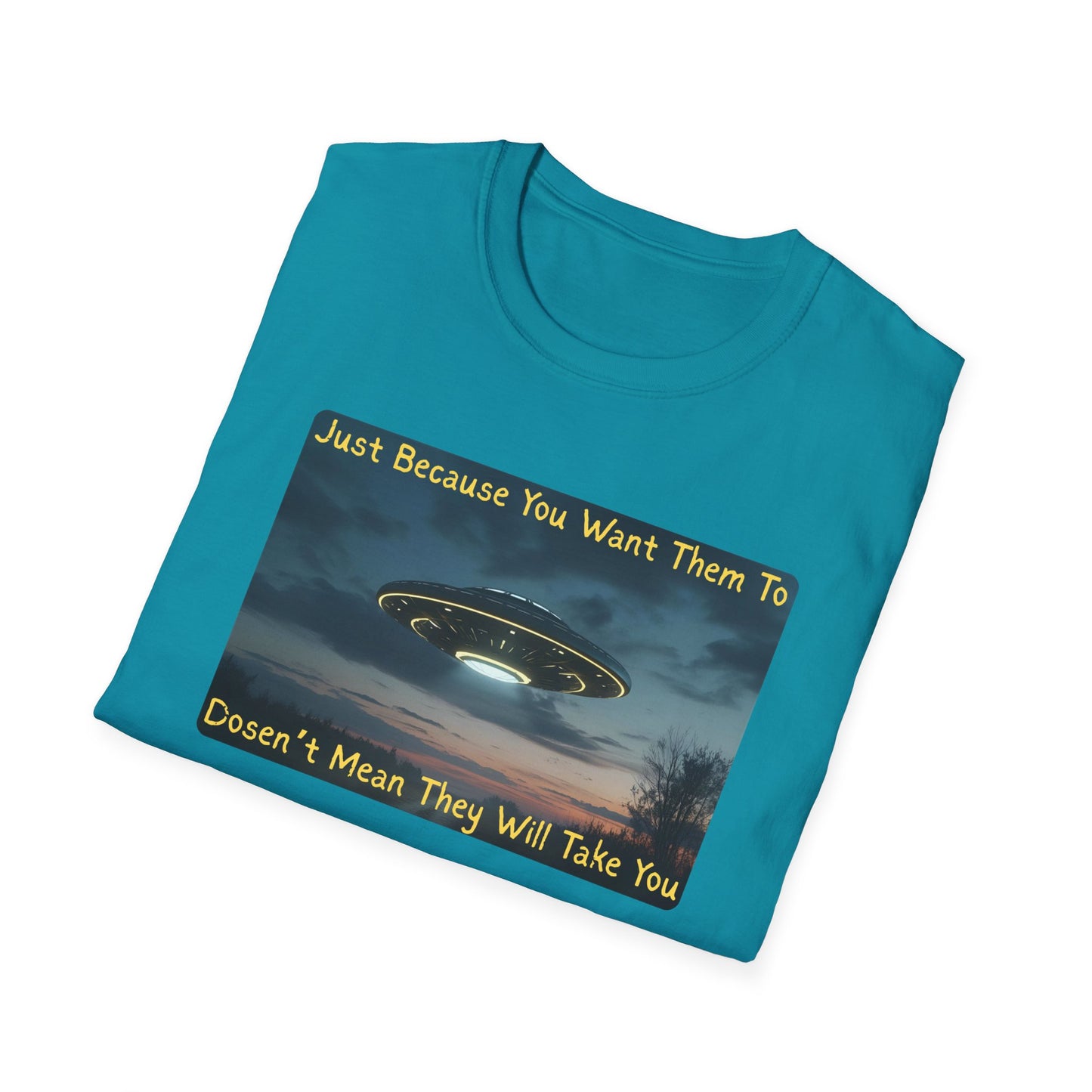Just Because You Want Them To Dosen't Mean They Will Take You UFO T-Shirt in Tropical Blue - Folded