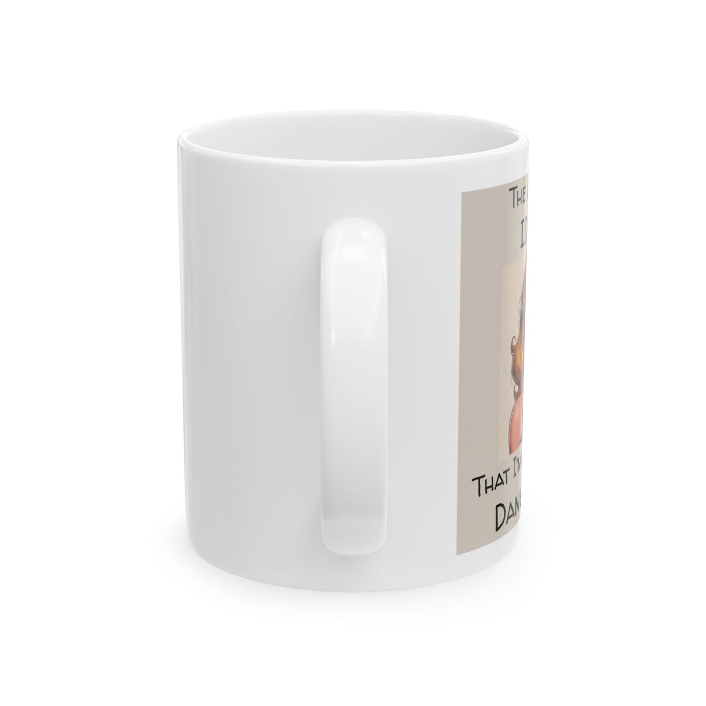 The Level of IDGAF That I’m At Now Is Dangerous Mug - side view - white mug with cartoon image and funny text