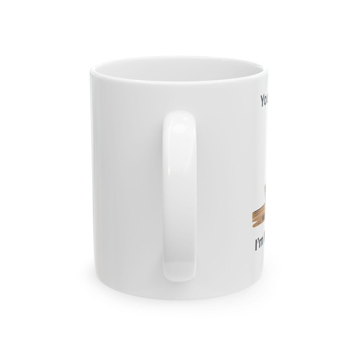 You're cute and All - Side View - funny coffee mug, cute cat and text