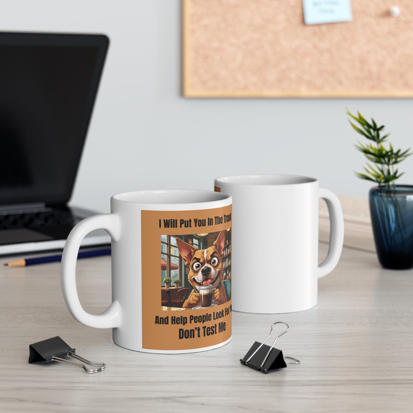 I Will Put You In the Trunk and Help People Look For You. Don’t Test Me Mug - front and back view