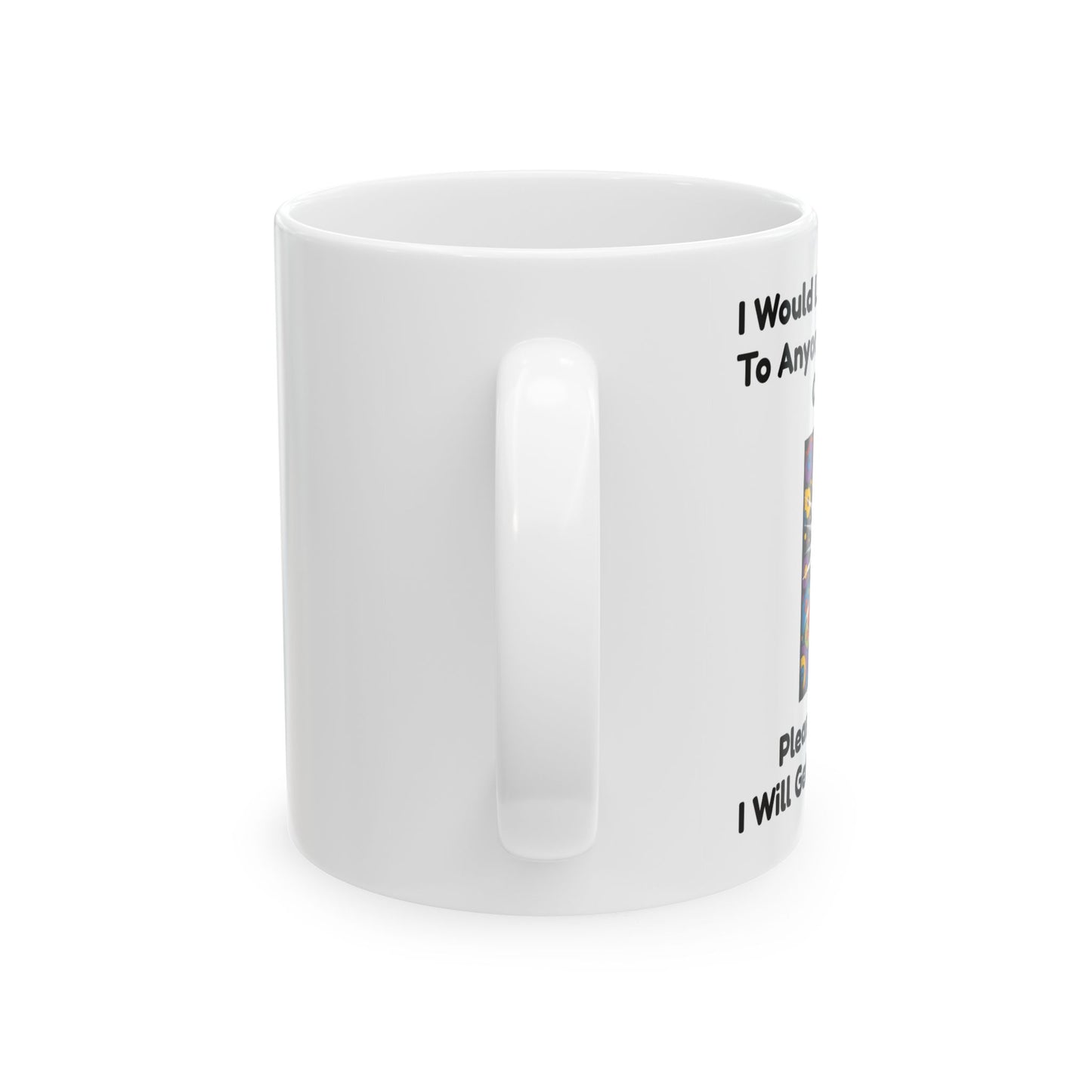 I would like to Apologise - Funny Ceramic Mug - Side View - White mug with a cartoon character and humorous text