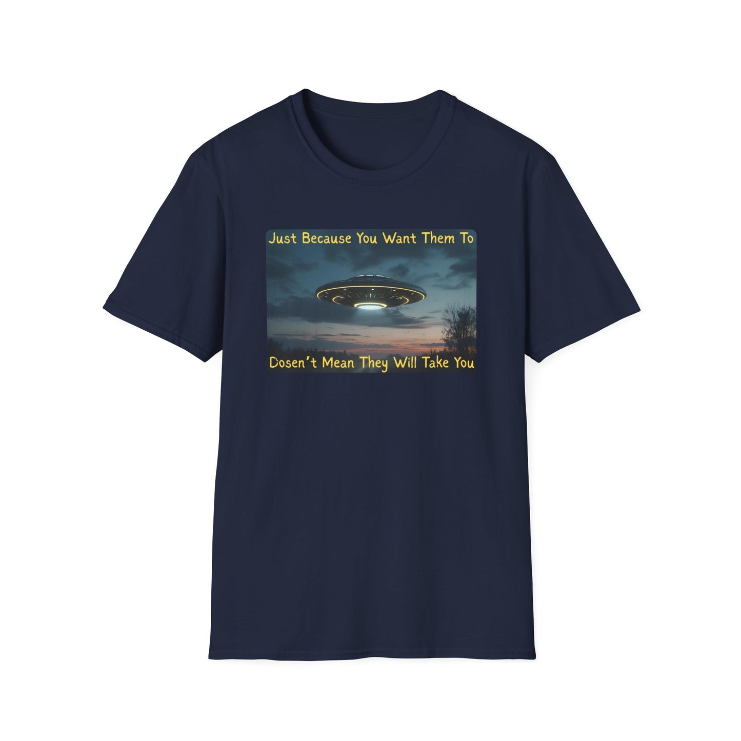 Just Because You Want Them To Dosen't Mean They Will Take You UFO T-Shirt in Navy