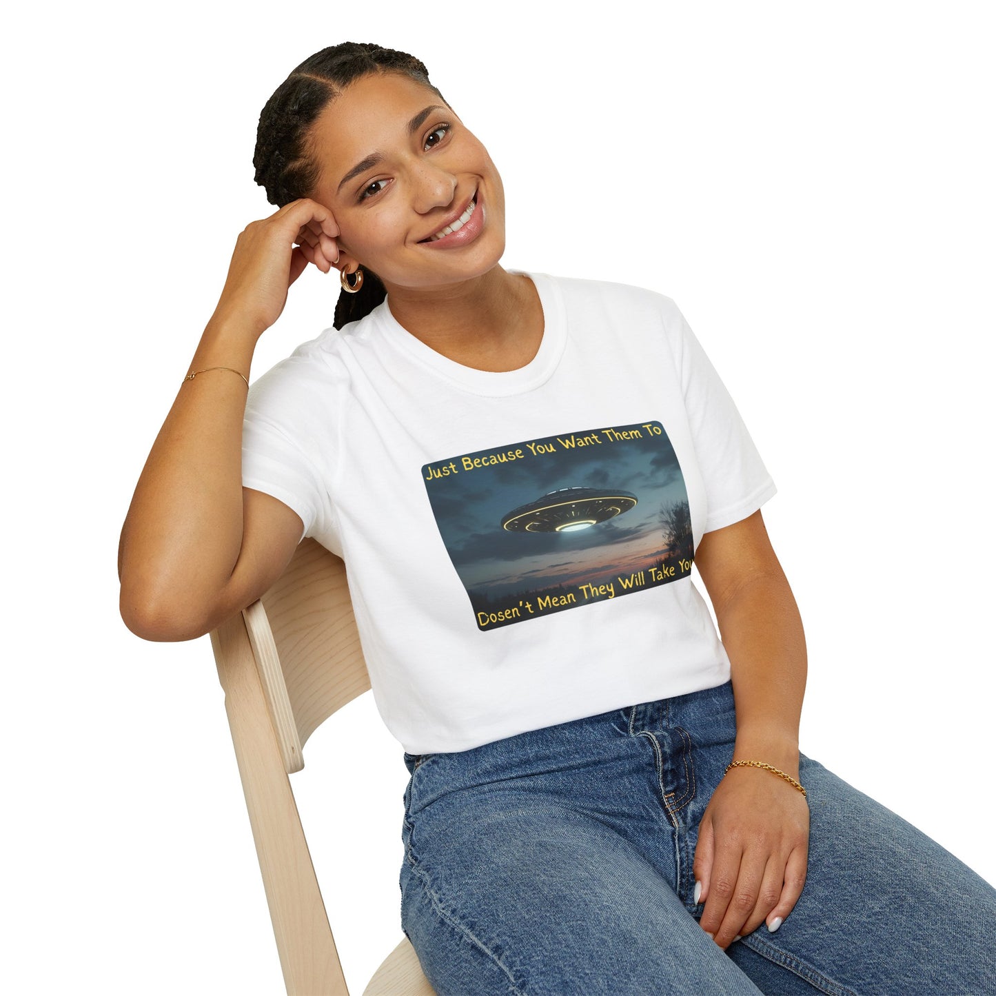 Just Because You Want Them To Dosen't Mean They Will Take You UFO T-Shirt in White