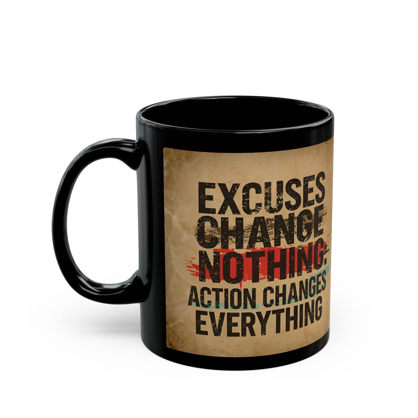 Excuses Change Nothing Action Changes Everything - Motivational Quote Mug - black mug with motivational text