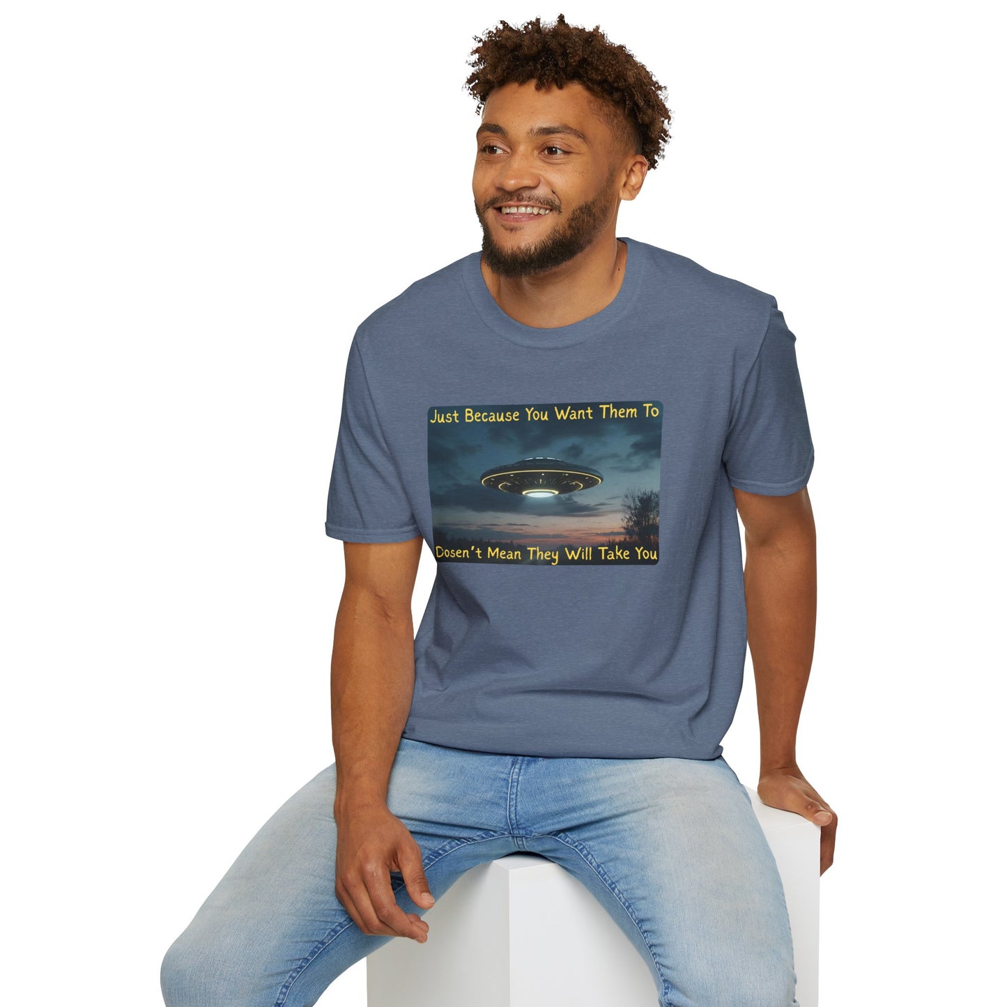 Just Because You Want Them To Dosen't Mean They Will Take You UFO T-Shirt in Heather Indigo
