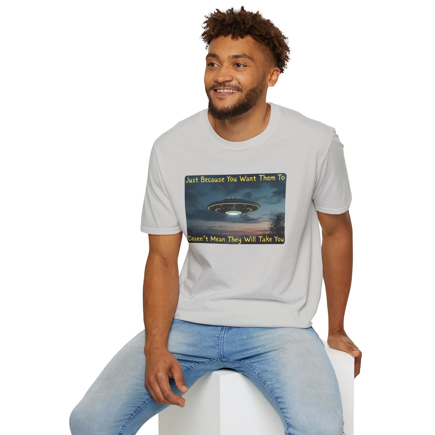 Just Because You Want Them To Dosen't Mean They Will Take You UFO T-Shirt in Ice Grey