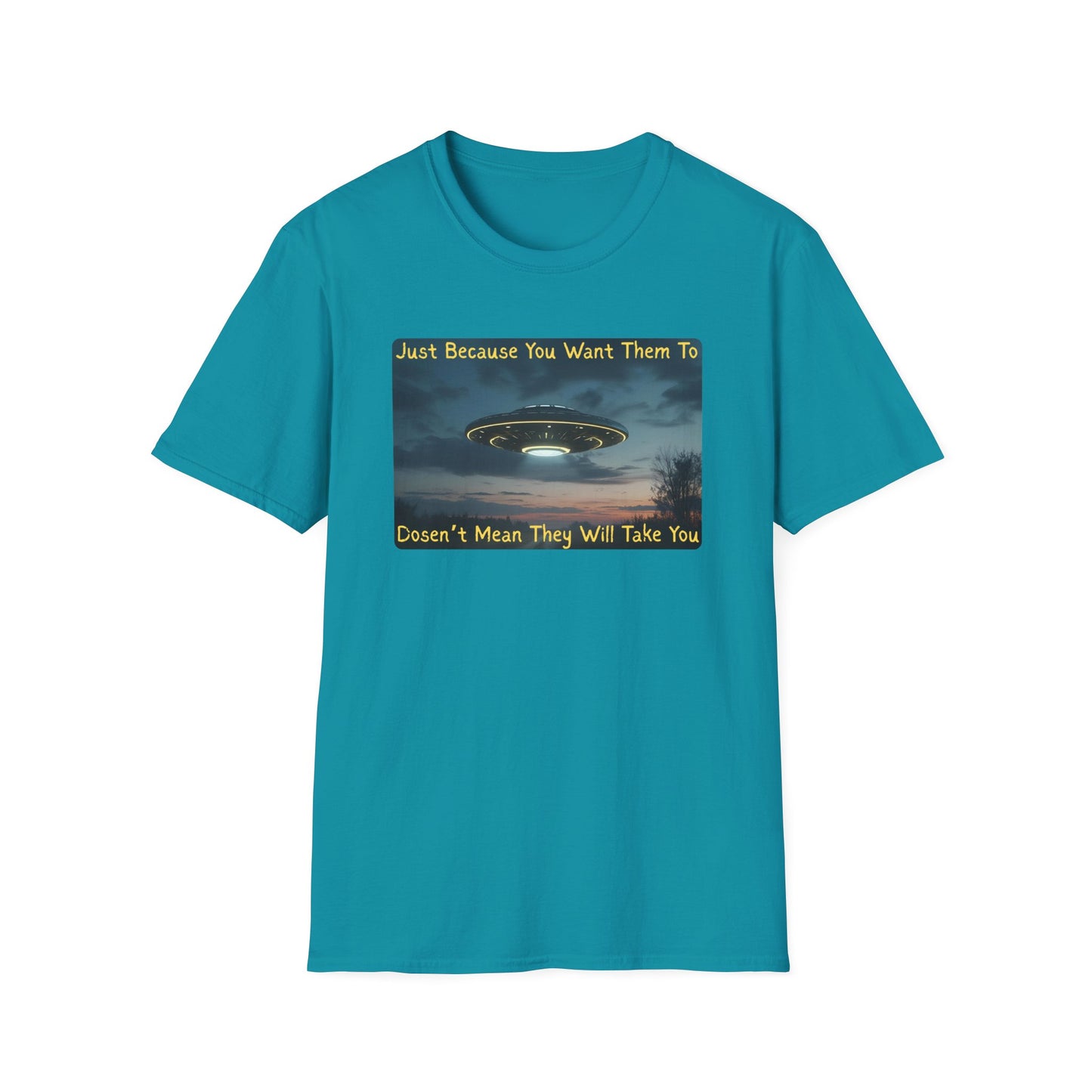 Just Because You Want Them To Dosen't Mean They Will Take You UFO T-Shirt in Tropical Blue