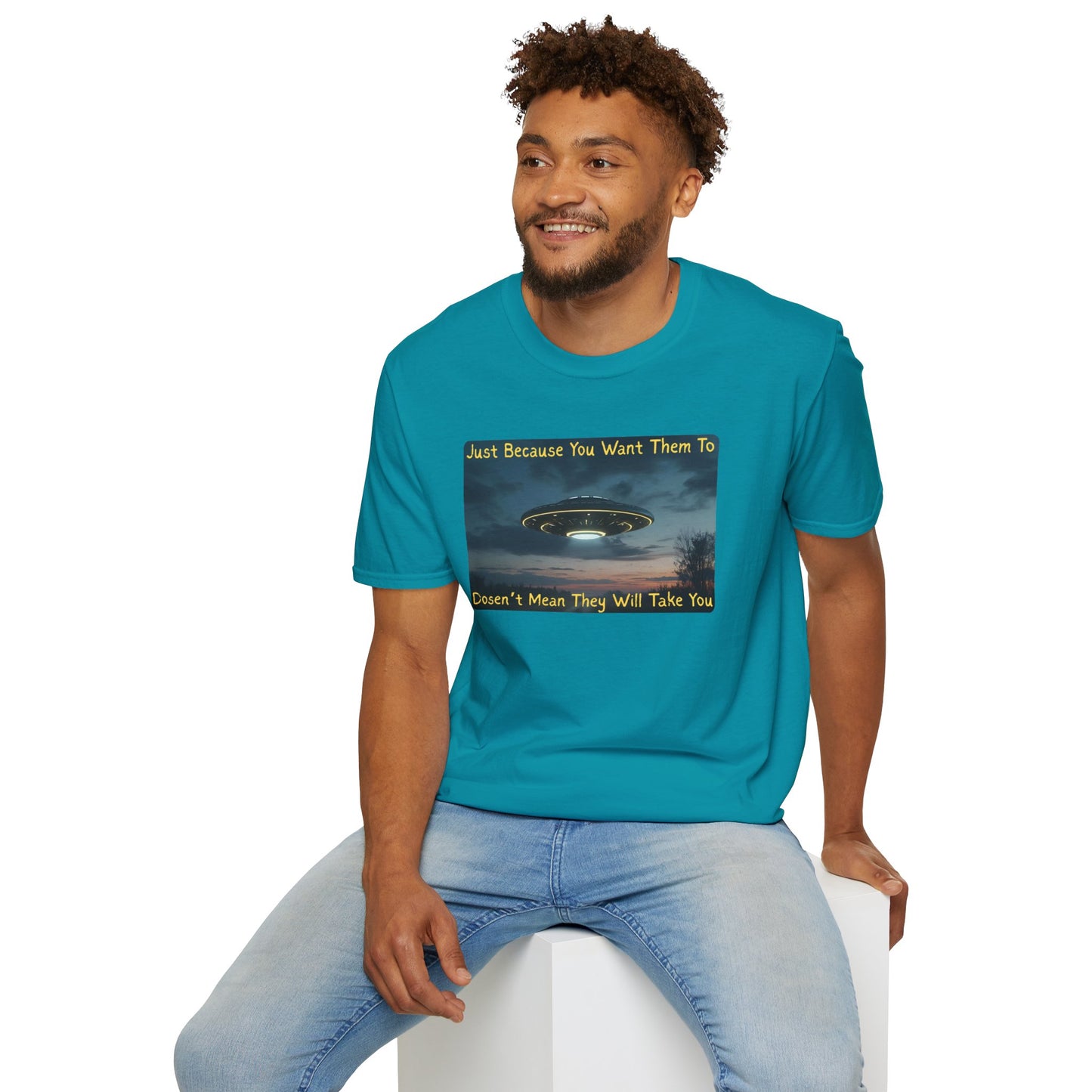 Just Because You Want Them To Dosen't Mean They Will Take You UFO T-Shirt in Tropical Blue