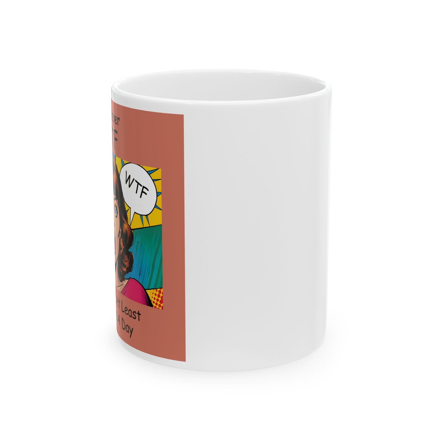 I Whisper WTF at Least 20 Times a Day - Funny Ceramic Mug - side view - white mug with cartoon image and funny text