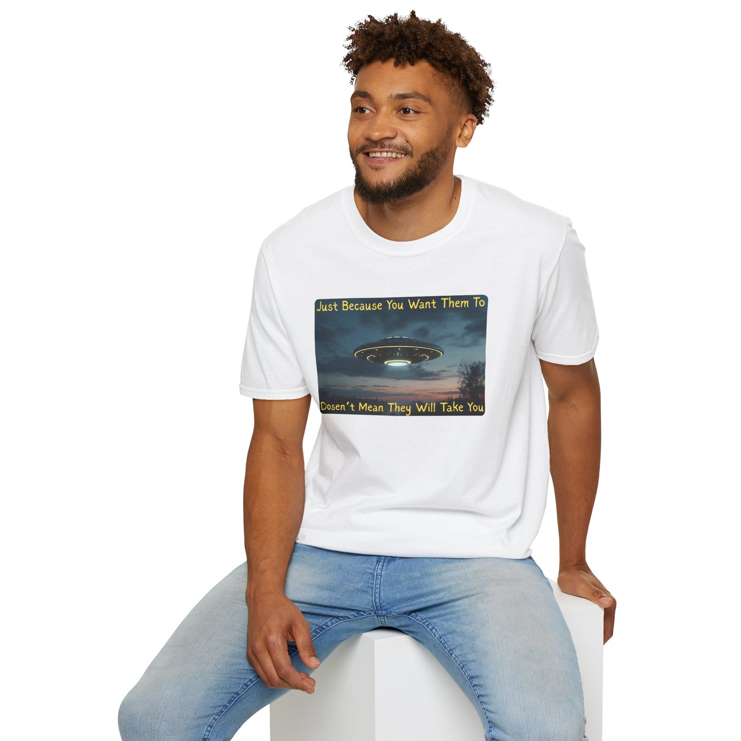 Just Because You Want Them To Dosen't Mean They Will Take You UFO T-Shirt in White