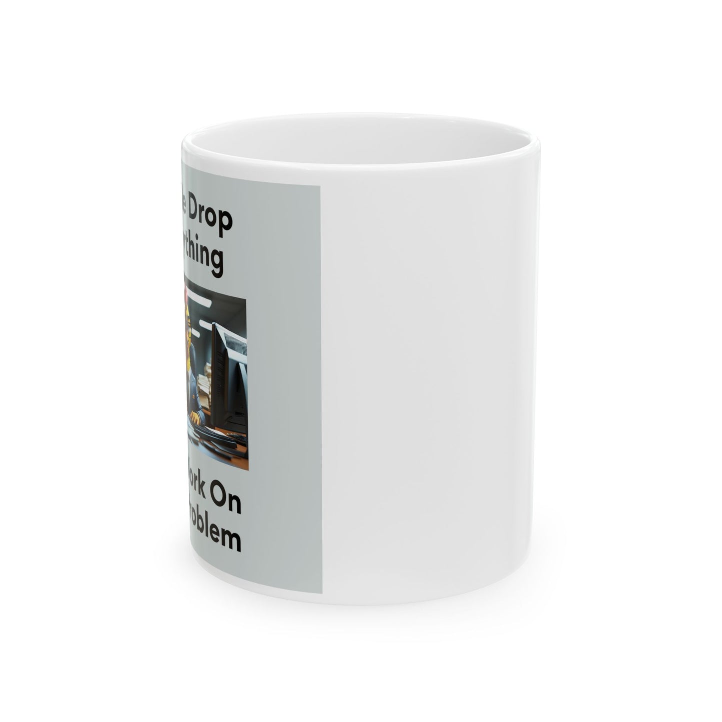 Let Me Drop Everything Mug - Side View - White mug with printed text and image