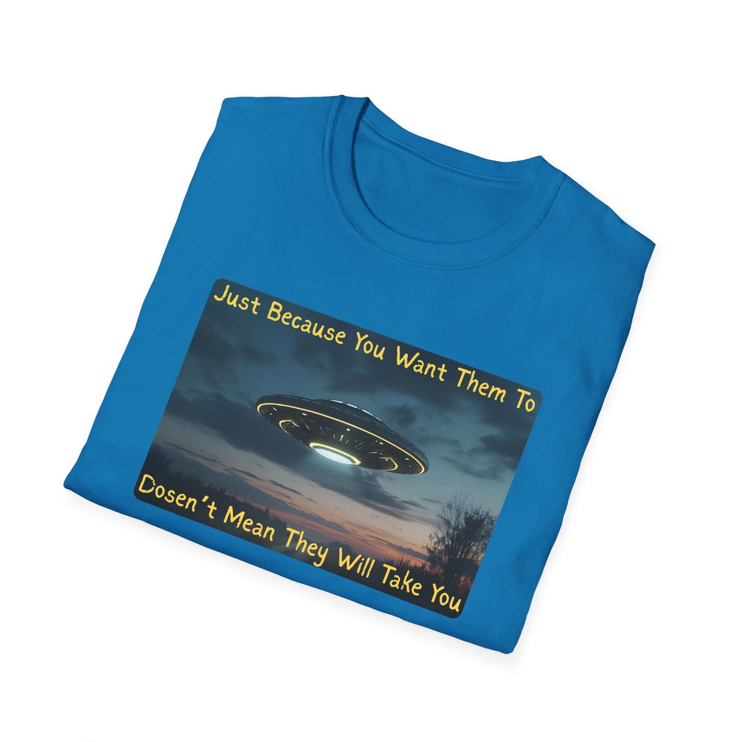 Just Because You Want Them To Dosen't Mean They Will Take You UFO T-Shirt in Sapphire - Folded