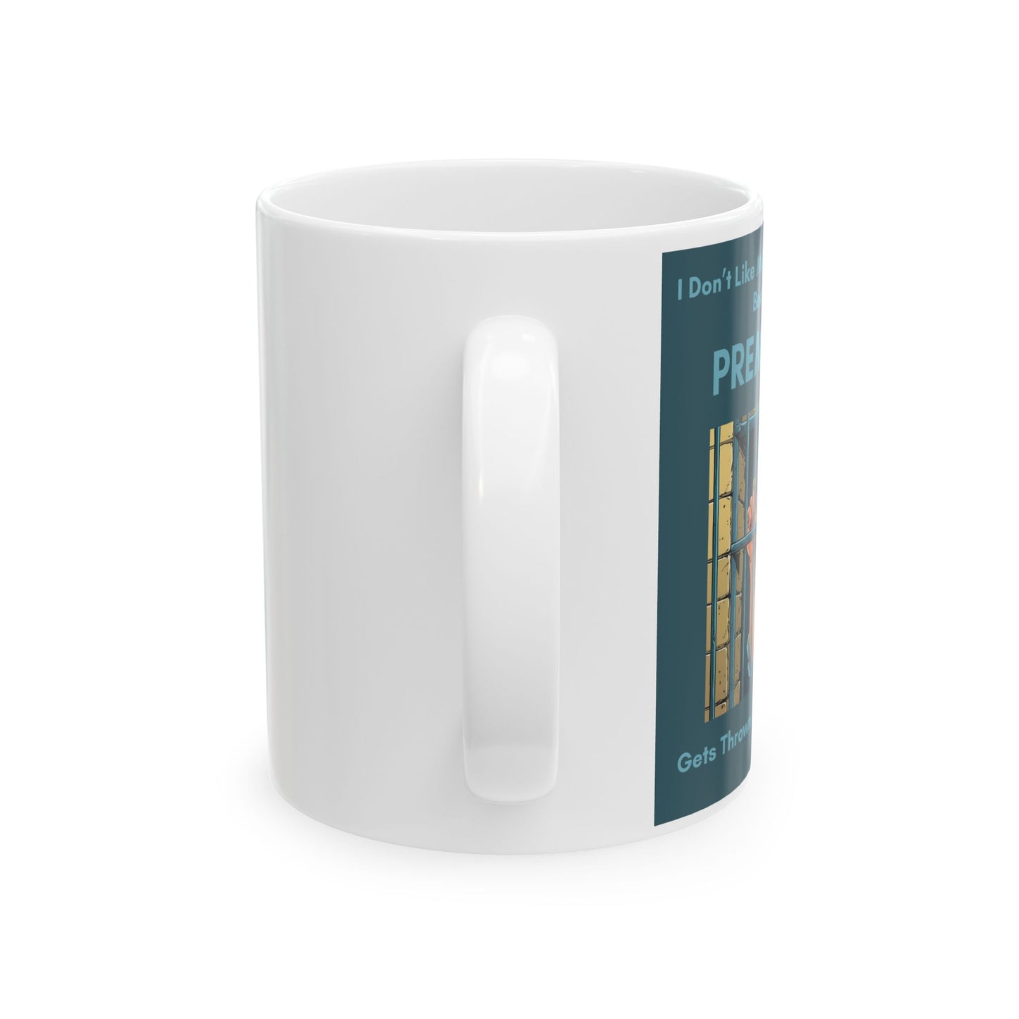 I Don’t Like Making Plans for the Day. The Word Premeditated Gets Thrown Around in the Courtroom funny Mug - side view - white mug with funny image and funny text