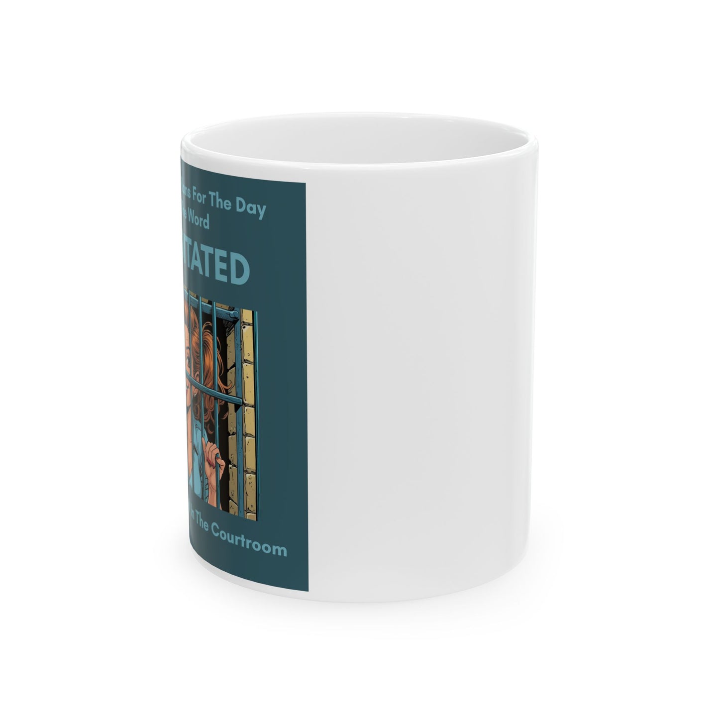 I Don’t Like Making Plans for the Day. The Word Premeditated Gets Thrown Around in the Courtroom funny Mug - side view - white mug with funny image and funny text