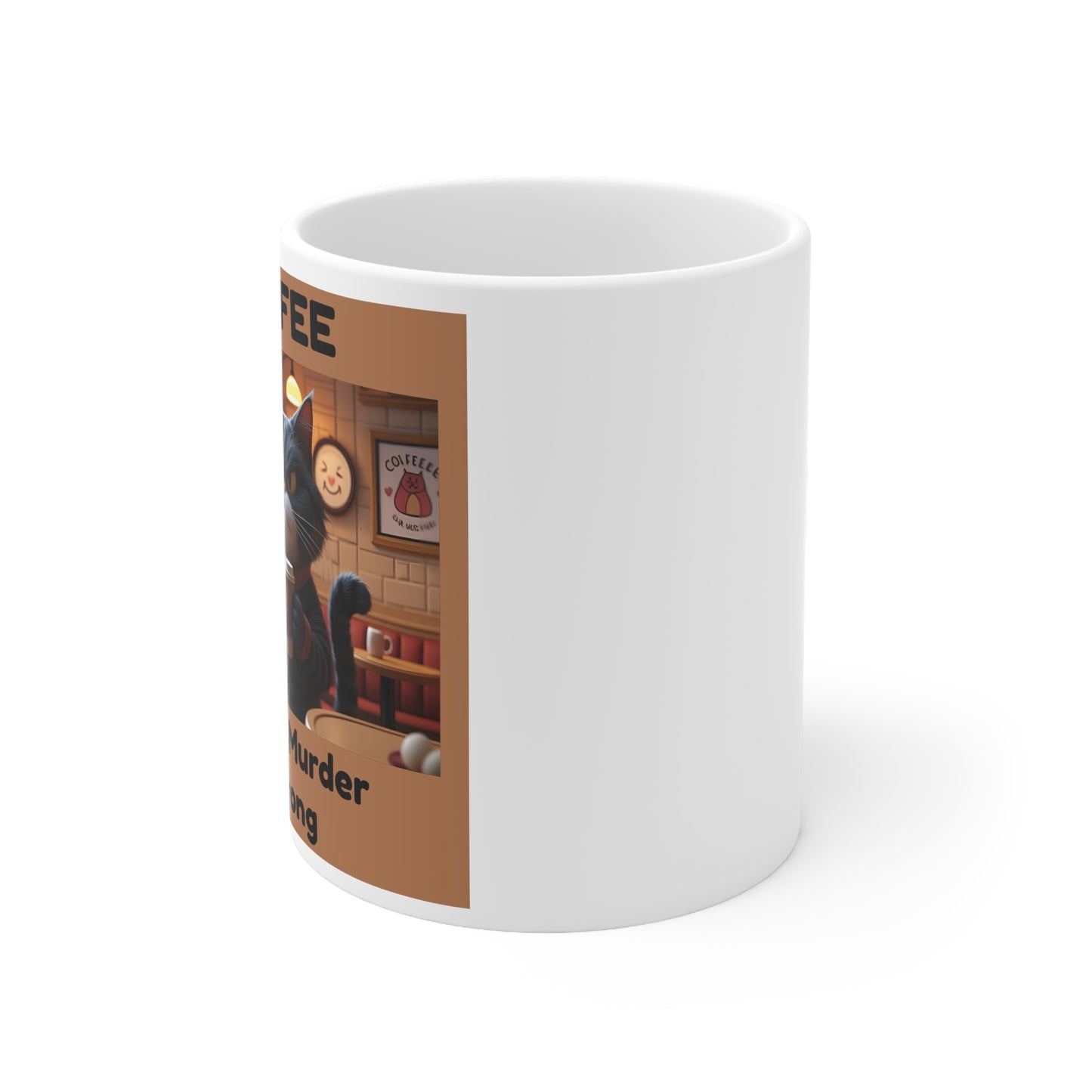 Coffee. Because Murder Is Wrong Mug - funny cat mug  - side view