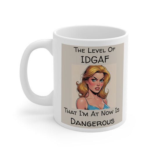 The Level of IDGAF That I’m At Now Is Dangerous Mug - front view