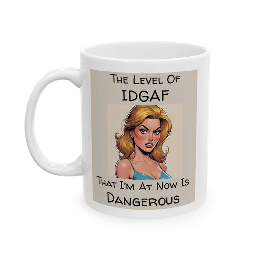 The Level of IDGAF That I’m At Now Is Dangerous Mug - white mug with cartoon image and funny text