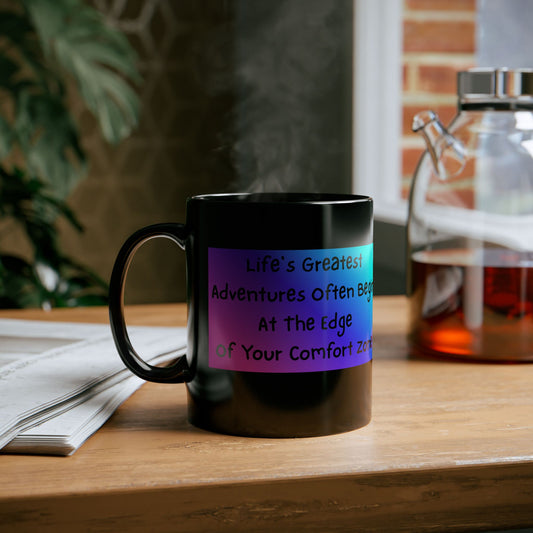 Life’s Greatest Adventures Often Begin at the Edge of Your Comfort Zone - Motivational Mug - Black mug with motivational text