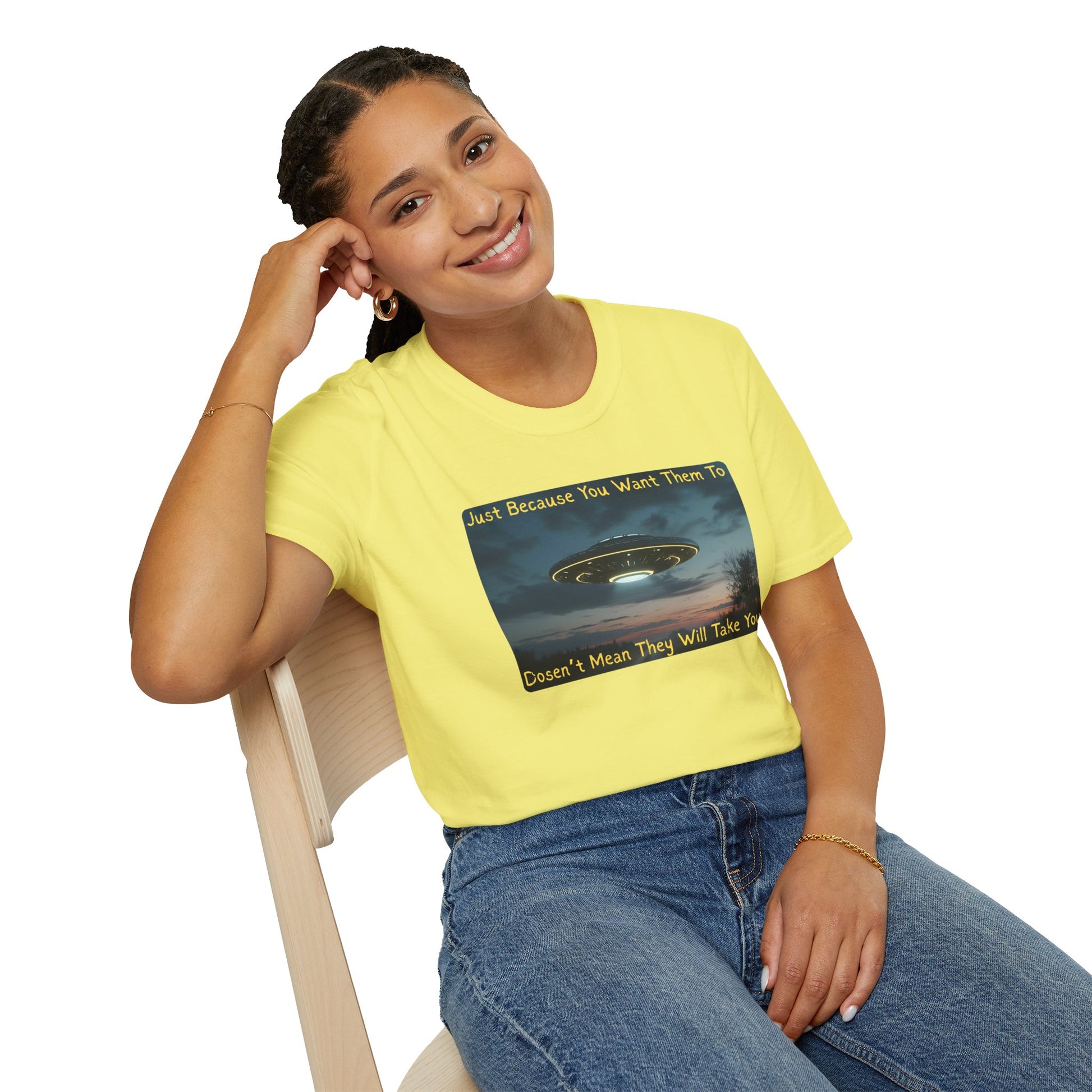 Just Because You Want Them To Dosen't Mean They Will Take You UFO T-Shirt in Cornsilk