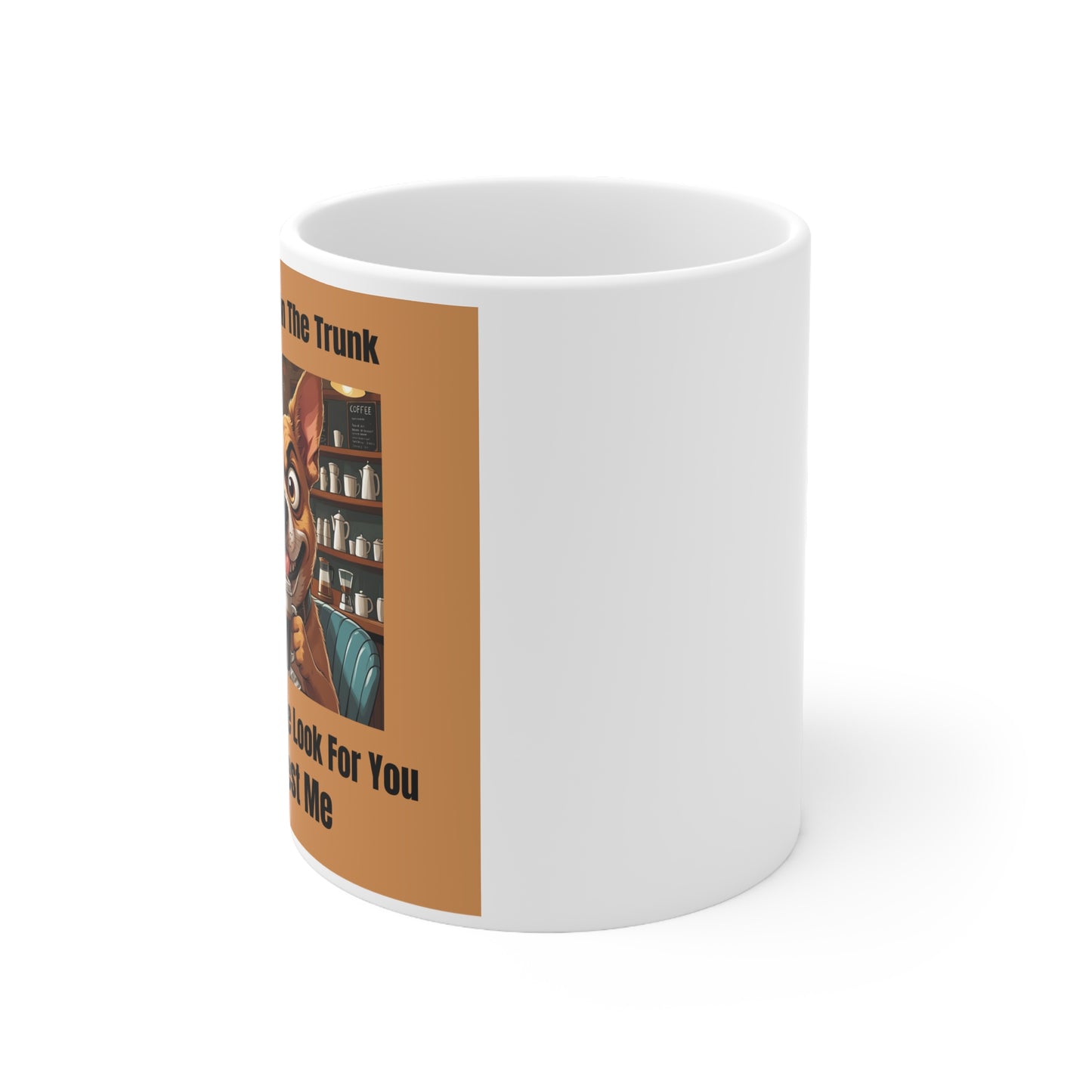 I Will Put You In the Trunk and Help People Look For You. Don’t Test Me Mug - side view