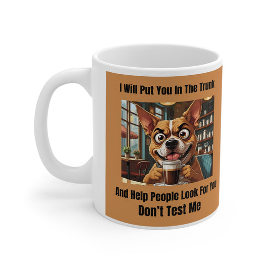 I Will Put You In the Trunk and Help People Look For You. Don’t Test Me Mug - Front view