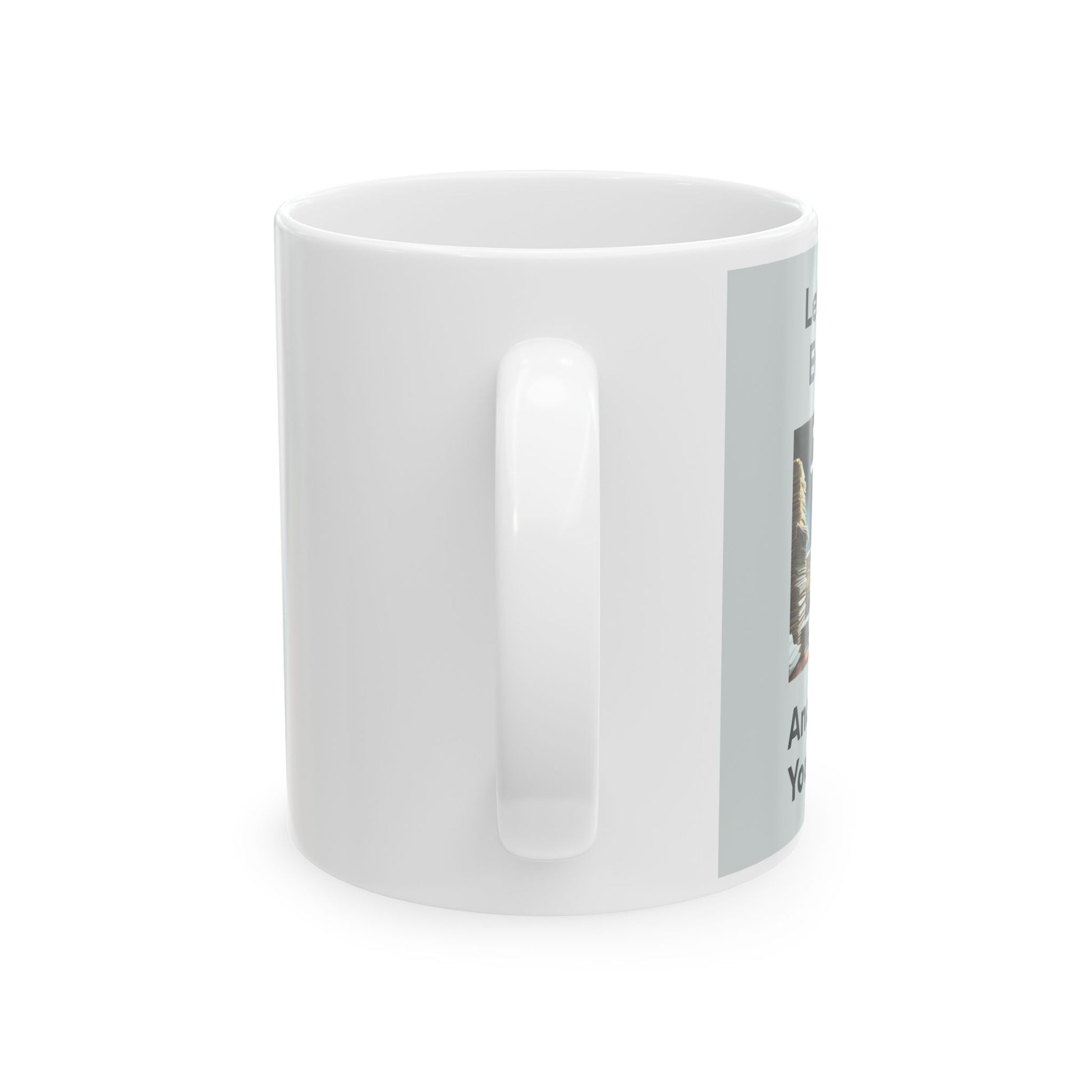 Let Me Drop Everything Mug - Side View - White mug with a graphic design