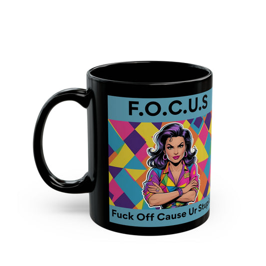 F.O.C.U.S. – Fuck Off Cause Ur Stupid Funny Mug - black mug with cartoon image and funny text