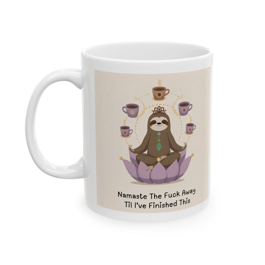 Namaste the Fuck Away til I Finish This - Sloth Coffee Mug - white mug with funny text and image