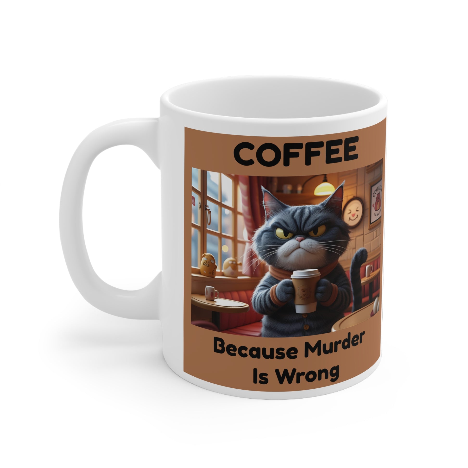 Coffee. Because Murder Is Wrong Mug - funny cat mug  - front view
