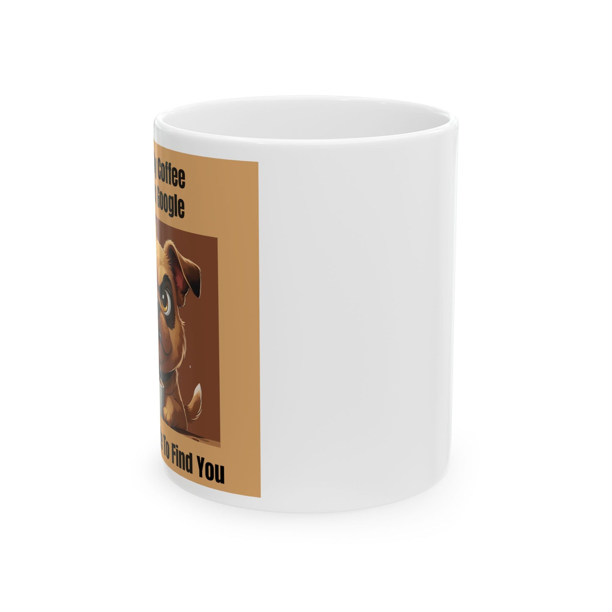 Touch My Coffee Mug -Side View - White mug with a dog illustration and text 