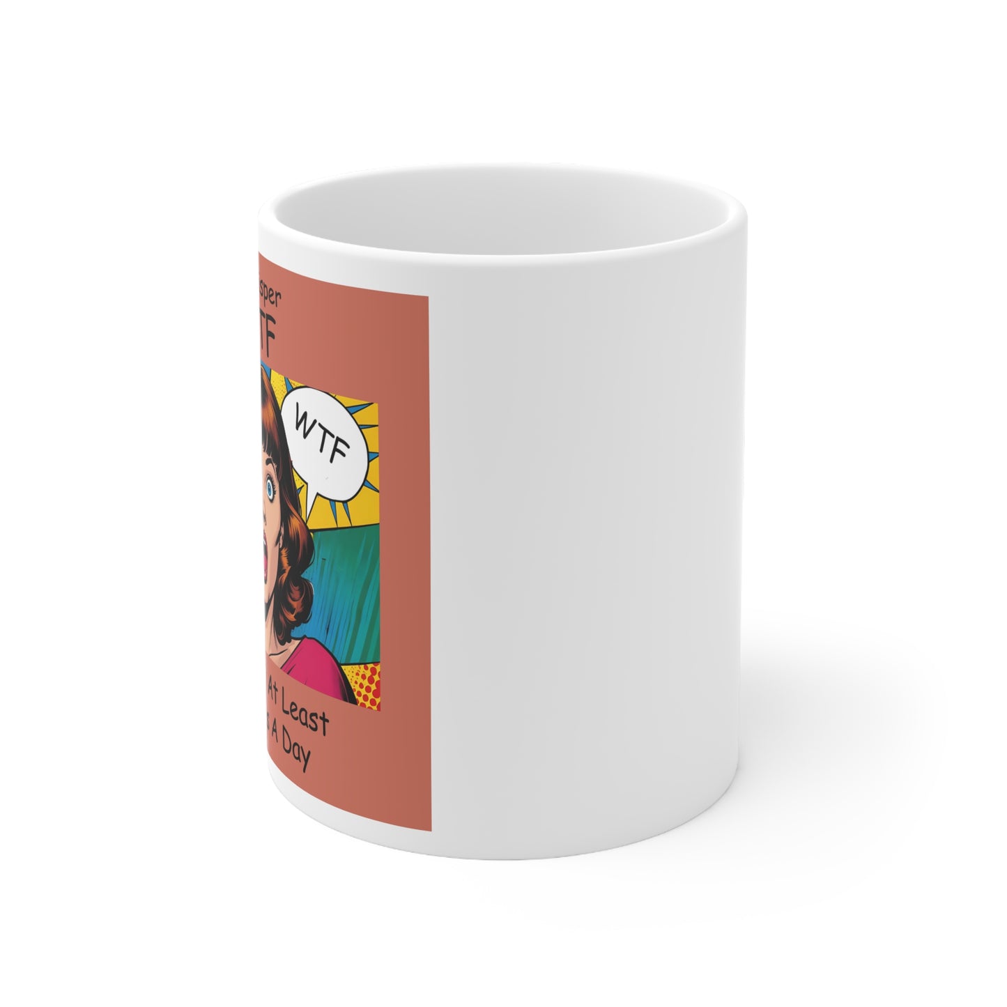 I Whisper WTF at Least 20 Times a Day - Funny Ceramic Mug - side view