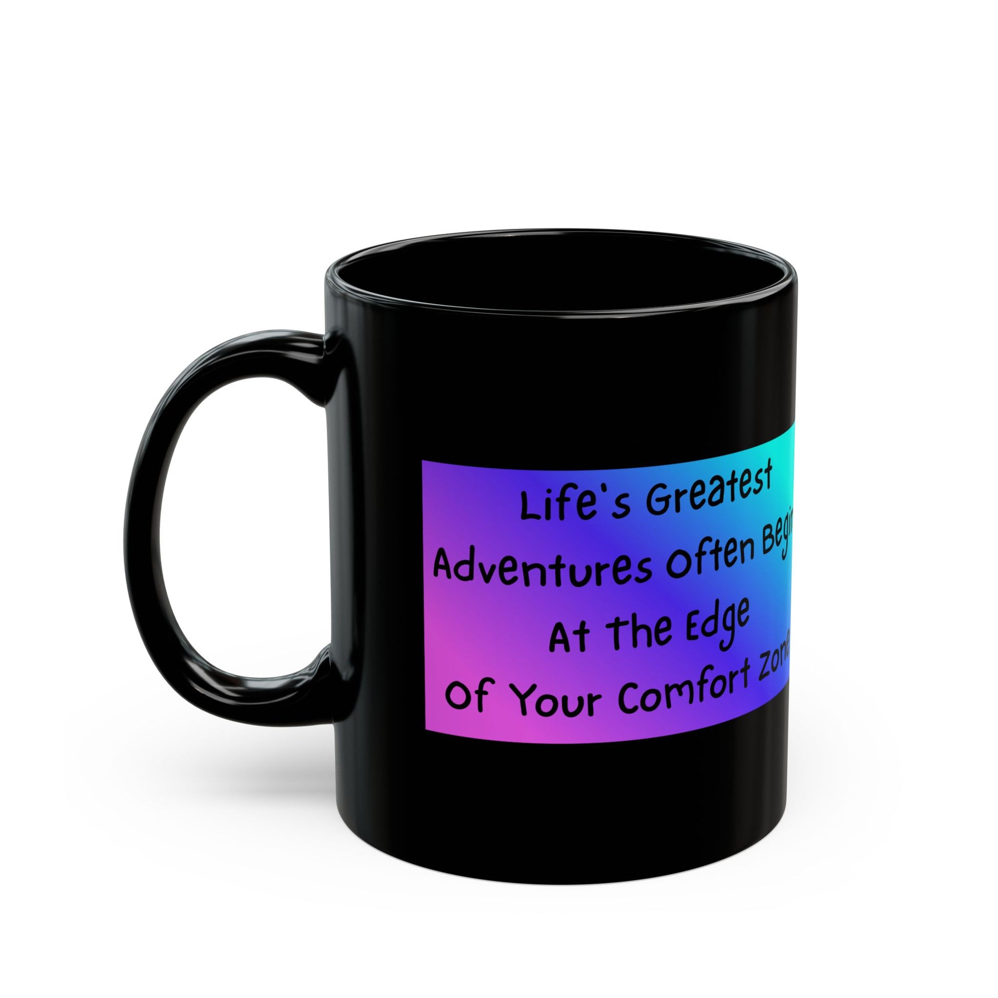 Life’s Greatest Adventures Often Begin at the Edge of Your Comfort Zone - Motivational Mug  - Front view