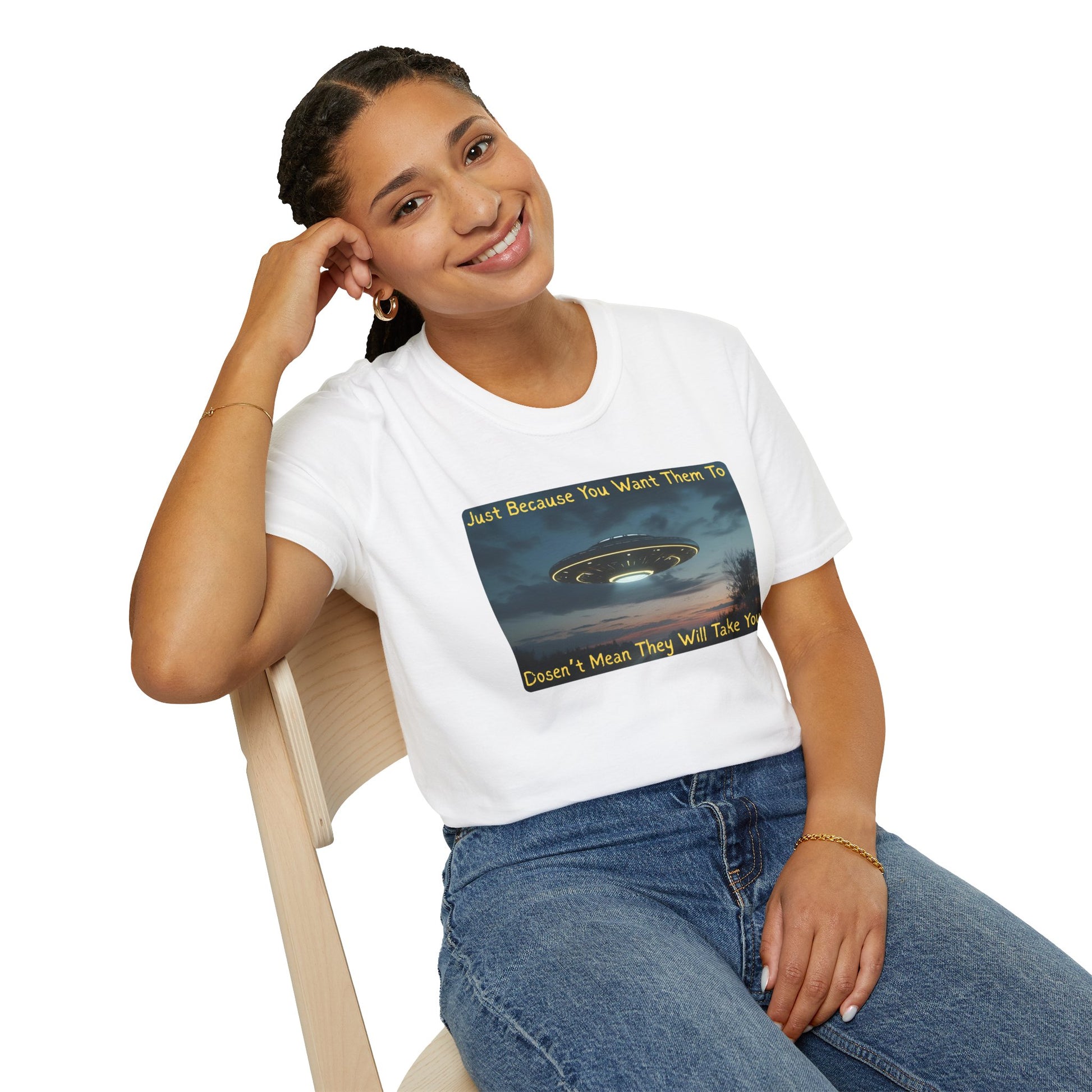 Just Because You Want Them To Dosen't Mean They Will Take You UFO T-Shirt in White