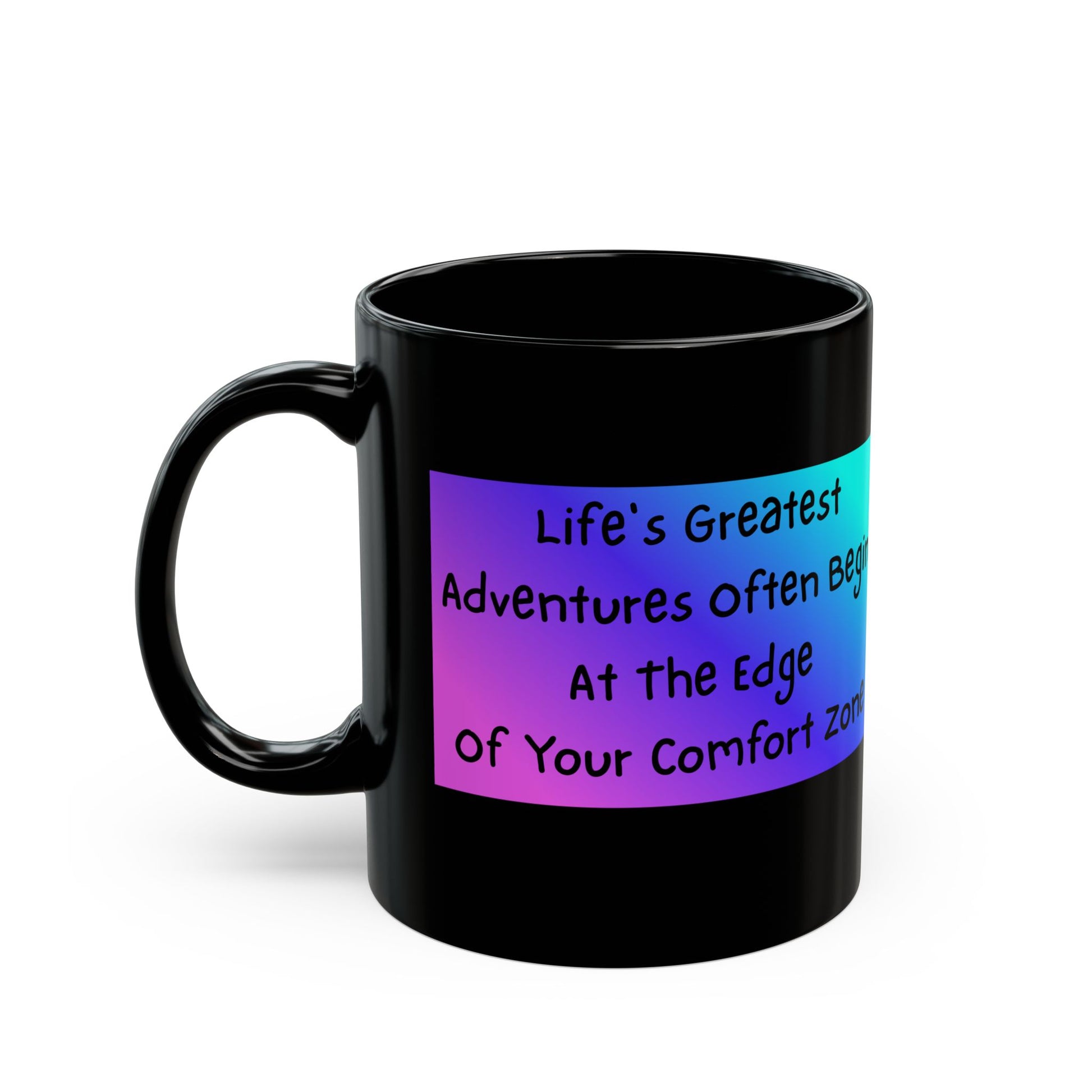 Life’s Greatest Adventures Often Begin at the Edge of Your Comfort Zone - Motivational Mug - Black mug with motivational text