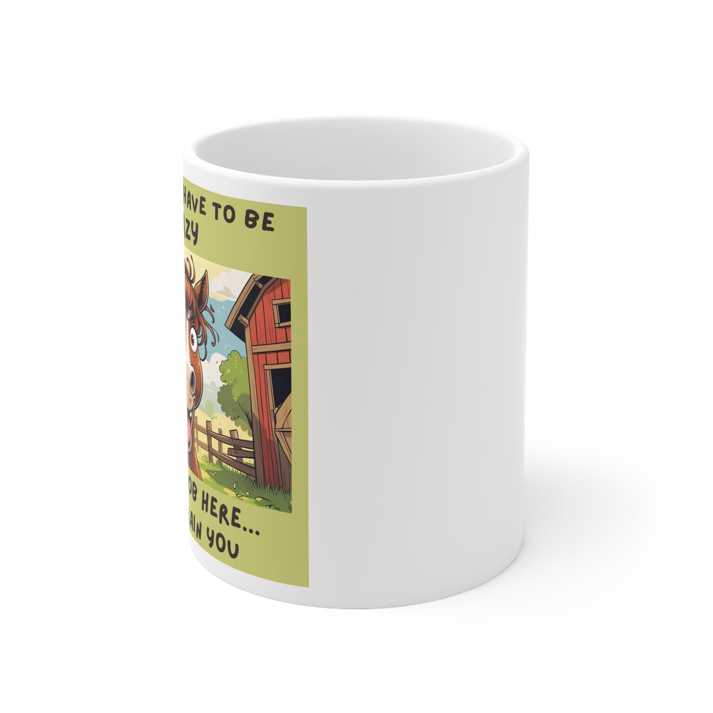 You Don’t Have to Be Crazy to Get a Job Here. We’ll Train You Funny Ceramic Mug - side view