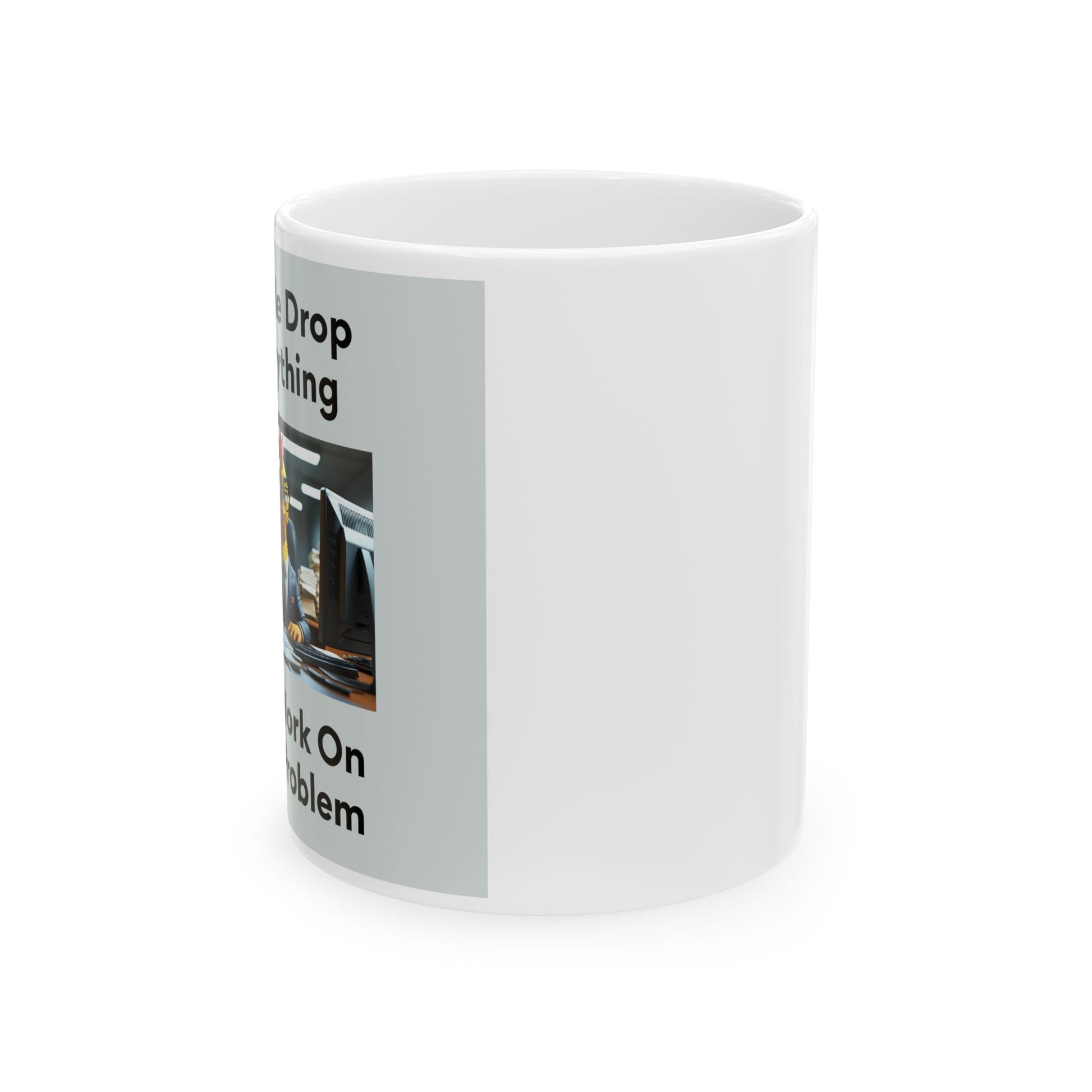 Let Me Drop Everything Mug - Side View - White mug with printed text and image